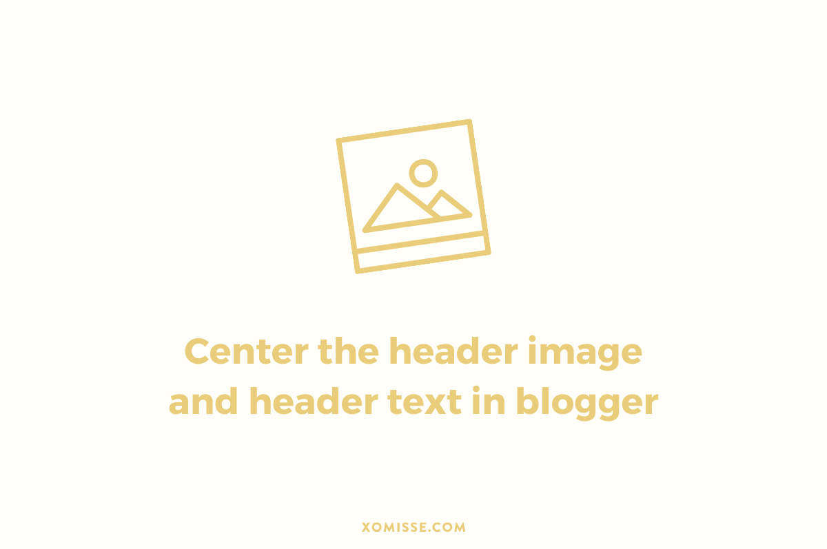 How to center the header image and header text in blogger