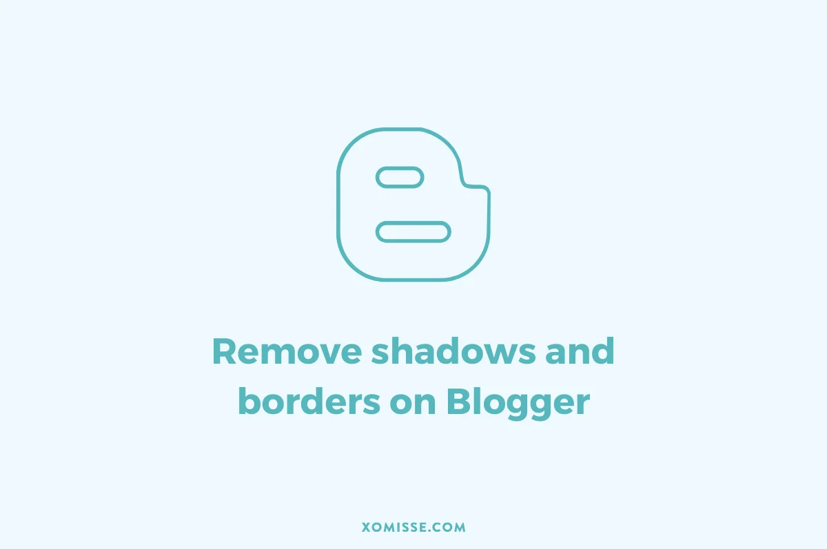 How to remove borders and box shadows from blogger theme