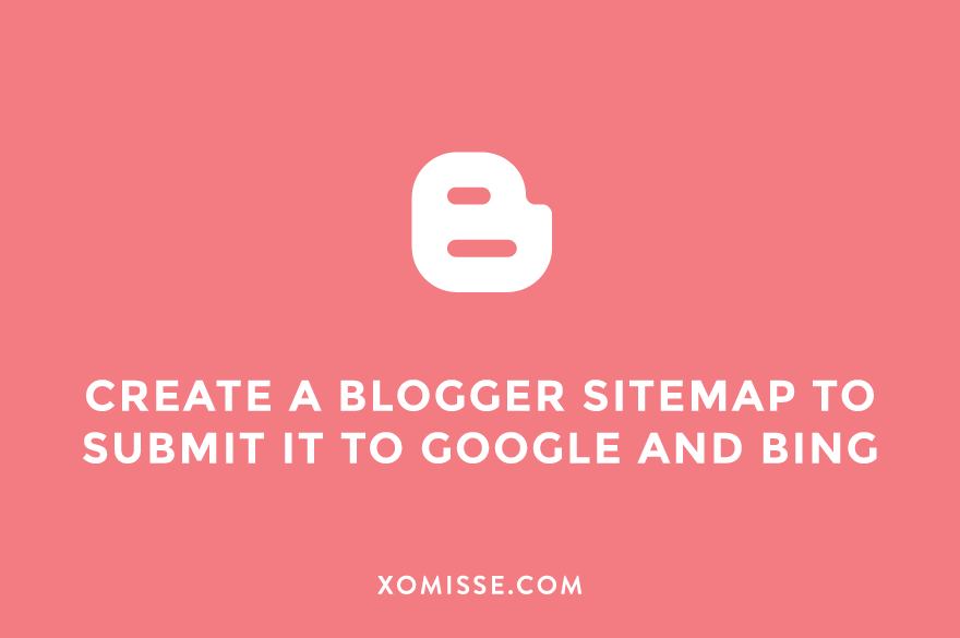 How to create a sitemap on Blogger and submit it to Google and Bing