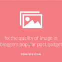 An alternative way to fix blurry popular post images on Blogger