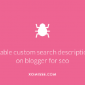 How to enable the Search Description field on Blogger to increase page views