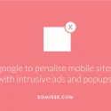Google to Penalise Sites with Pop-ups and Intrustive Advertisements