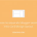 Card based blog design – how to divide each post into a separate box on Blogger