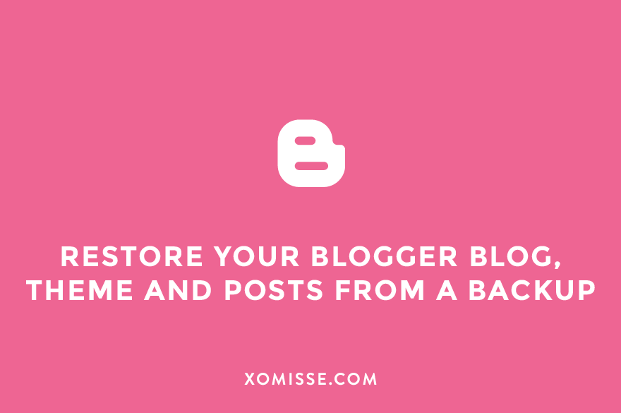 How to restore your Blogger blog, template and posts from a backup