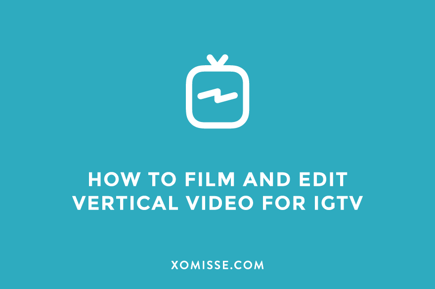 How to film, edit and schedule vertical video for IGTV (and add captions!)