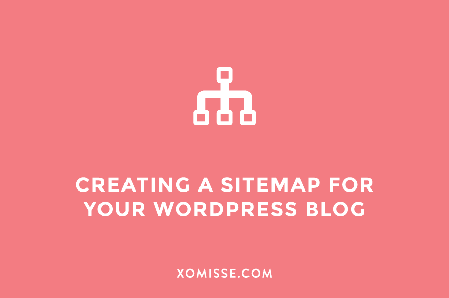 How to create a sitemap for your WordPress blog (and why you should!)