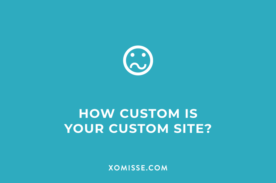 How custom is your custom site design?