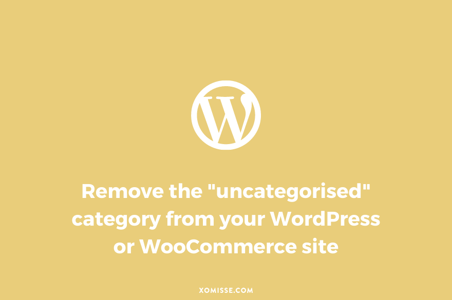 How to remove the “uncategorised” category from your WordPress or WooCommerce site