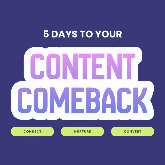 Your Content Comeback Challenge – 5 Days to Content That Connects & Converts